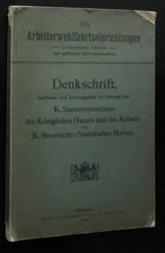 Königlichen Bayerischen Statistischen Bureau: Die Arbeiterwohlfahrtseinrichtungen in bayerische Fabriken und grösseren Gewerbebetrieben. 