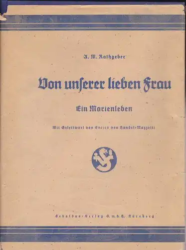 Rathgeber, Alphons Maria: Von unserer lieben Frau, ein Marienleben. 