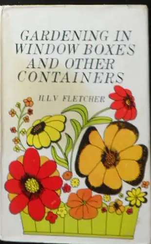 Fletcher, HLV: Gardening in Window Boxes and other Containers. 