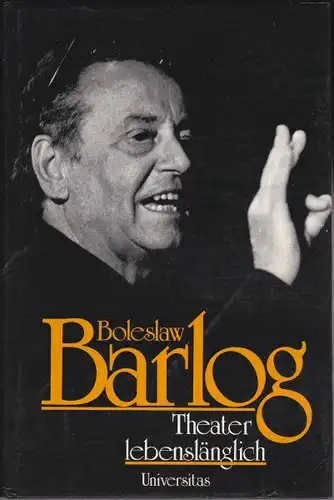 Barlog, Boleslaw: Theater lebenslänglich. 