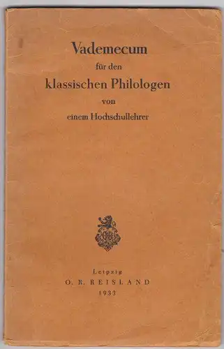 Vademecum für den klassischen Philologen von einem Hochschullehrer. 