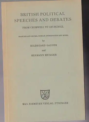 Gauger, Hildegard & Metzger, Hermann (Eds.): British Politcal Speeches and Debates, From Cromwell to Churchill. 