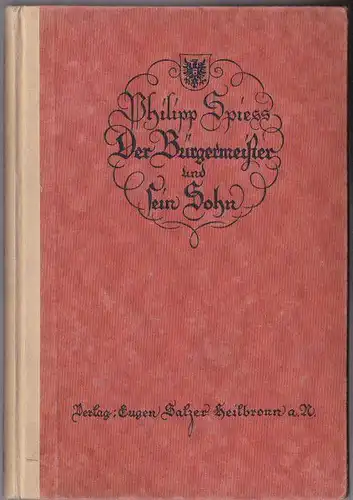 Spiess, Philipp: Der Bürgermeister und sein Sohn, Erzählung aus dem alten Heilbronn. 