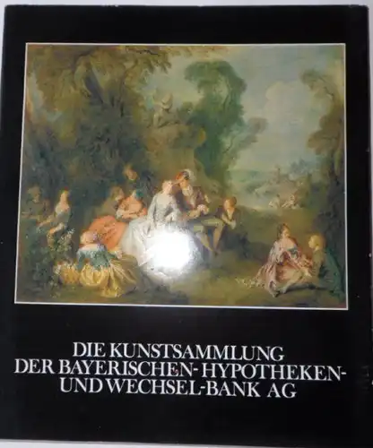 Bräutigam, Günther et Al: Dir Kunstsammlung der Bayerischen-Hypotheken-und Wechsel-Bank AG. 