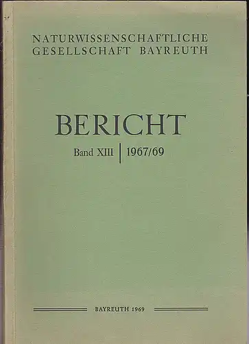 Geus, Armin (Ed.): Naturwissenschaftliche Gesellschaft Bayreuth,Bericht, Band XIII, 1967 / 69. 