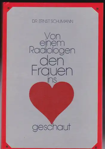 Schumann, Ernst: Von einem Radiologen den Frauen ins Herz geschaut. 