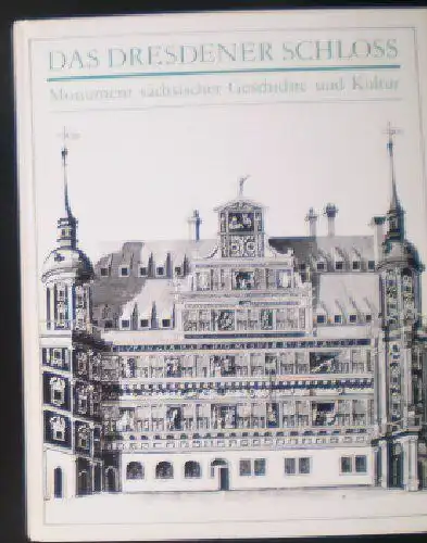 Ehnert, Albrecht (Ed.): Das Desdener Schloss, Monument sächsischer Gesichte und Kultur. 