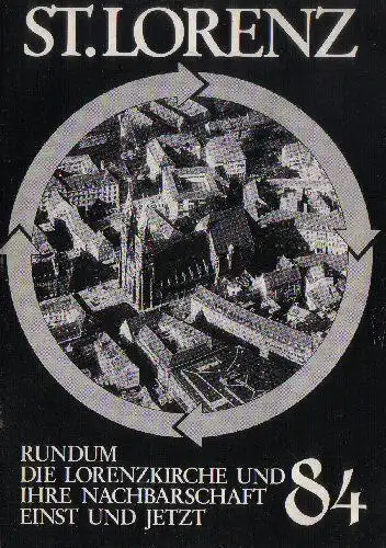 Bauer, Herbert & Stolz, Georg (Eds.): St. Lorenz '84, Rundum die Lorenzkirche und ihre Nachbarschaft einst und jetzt (NF Nr. 29, Juli 1984). 