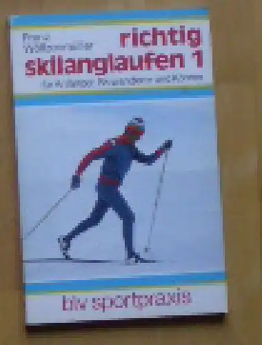 Wöllzenmüller, Franz: Richtig Skilanglaufen 1 für Anfänger, Skiwanderer und Könner. 