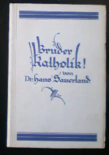 Sauerland, Hans: Bruder Katholik! Eine Aussprache über Familiendinge!. 