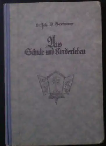 Hartmann, Joh. B (Ed.): Aus Schule und Kinderleben, Nicht den Kindern um so mehr den Eltern und Erziehern vom Deutschen Katechetenverein als Jubiläumsgabe dargeboten. 