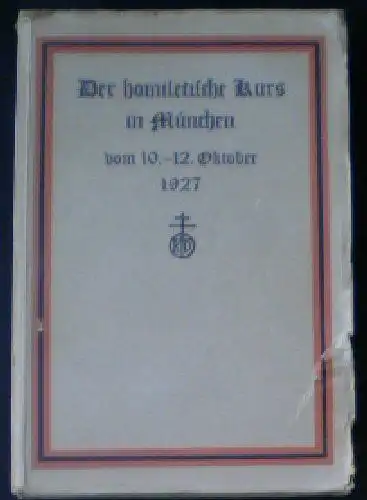 Schauer, Joh. B (Ed.): Der homiletische Kurs in München vom 10. - 12. Oktober 1927, Vortäge und Verhandlungen. 