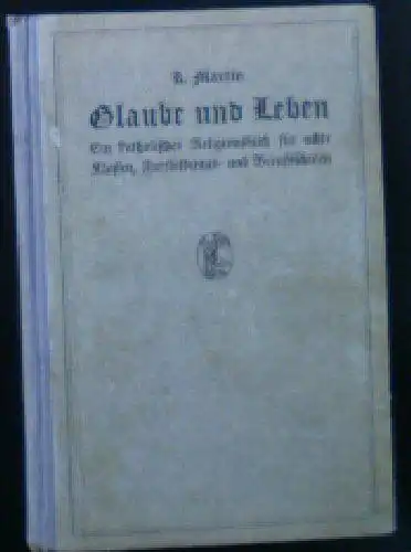 Martin, B: Glaube und Leben, Ein katholisches Religionsbuch für achte Klassen, Fortbildungs- und Berufsschulen. 