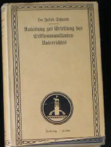 Schmitt, Jakob: Anleitung zur Erteilung des Erstkommunikanten-Unterrichtes. 