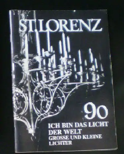 Althaus, Gerhard & Stolz, Georg (Eds.): St. Lorenz '90, Ich bin das Licht der Welt Grosse und Kleine (NF Nr. 35, Juli 1990). 
