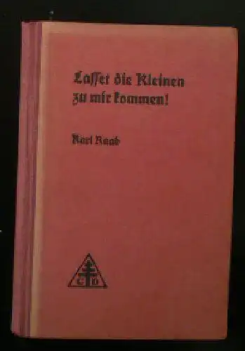 Raab, Karl: Lasset die Kleinen zu mir kommen! Bibelkatechesen für den zweiten Schülerjahrgang. 