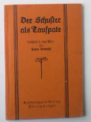 Buresch, Hans: Der Schuster als Taufpate, Lustspiel in drei Akten. 