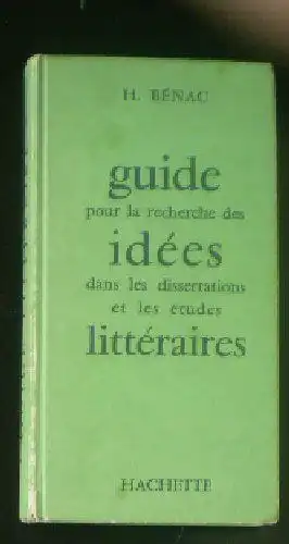 Benac, H: Guide pour la recherche des idees dans les dissertations et les etudes litteraires. 