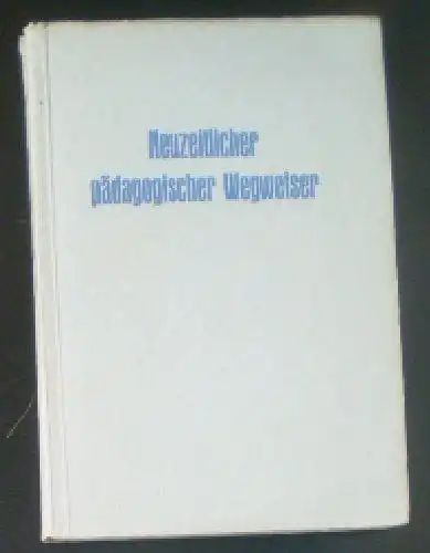 Lohr, Paul: Neuzeitlicher pädagogischer Wegweiser in der Seelenkunde und Menschenbildung. 