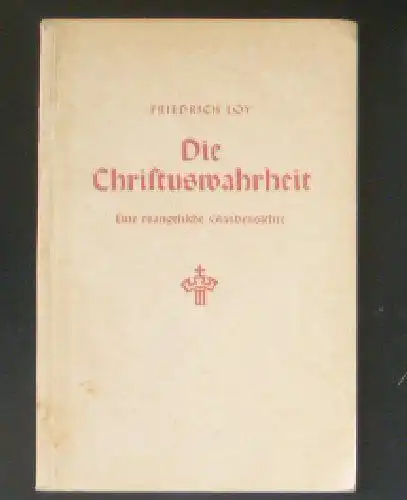 Loy, Friedrich: Die Christuswahrheit, Eine evangelische Glaubenslehre. 