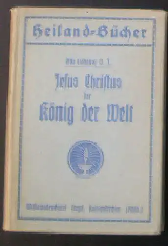 Cohausz, Otto: Jesus Christus, der König der Welt, Ein Werbeschrift zum neuen Fest unseres Herrn Jesus Christus des Königs. 