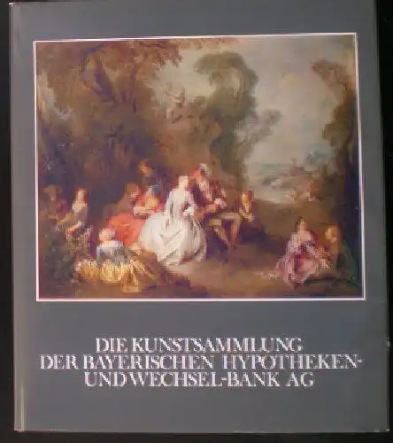 Die Kunstsammlung der Bayerischen Hypotheken und Wechsel-Bank AG. 