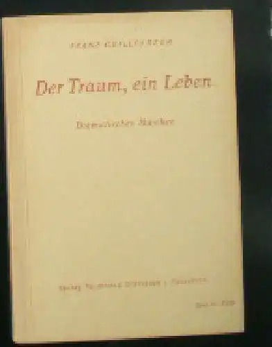 Grillparzer, Franz: Der Traum, ein Leben, Dramatisches Märchen in 4 Aufzügen. 