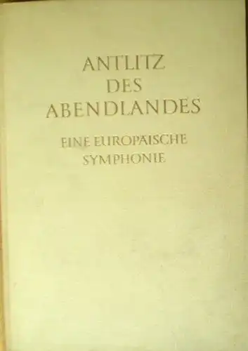 Oeser, Hans Ludwig (Text) & Liberts, Ludolfs (Bilder): Antlitz des Abendlandes, Eine europäische Symphonie. 