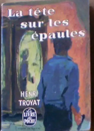 Troyat, Henri: La Tete sur les Epaules. 