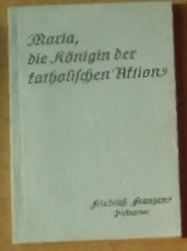 Franzen, Friedrich: Maria, die Königin der katholischen Aktion. 