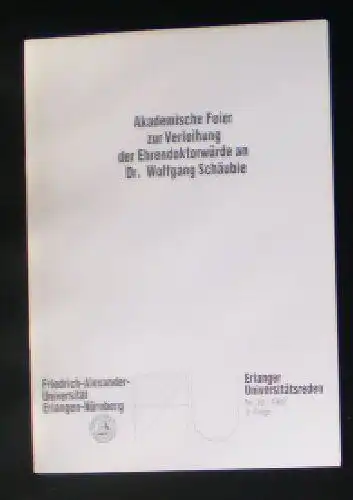 Schiemann, Gottfried et Al: Akademische Feier zur Verleihung der Ehrendoktorwürde an Dr Wolfgang Schäuble. 