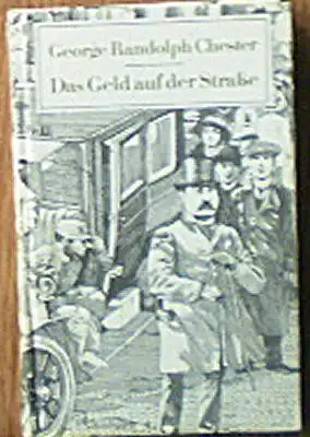 Chester, George Randolph: Das Geld auf der Straße. 