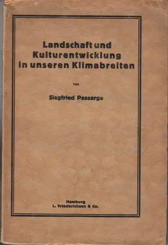 Passarge, Siegfried: Landschaft und Kulturentwicklung in unseren Klimabreiten. 