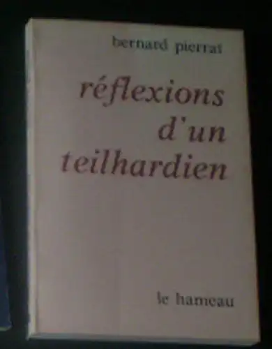 Pierrat, Bernard: Reflexions d'un Teilhardien. 
