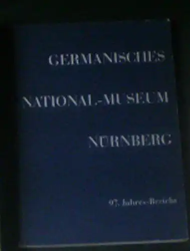 Germanisches Nationalmuseum Nürnberg 97. Jahresbericht. 