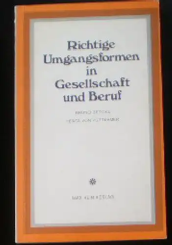 Betcke, Bruno & Puttkamer, Herta von: Richtige Umgangsformen in Gesellschaft und Beruf. 