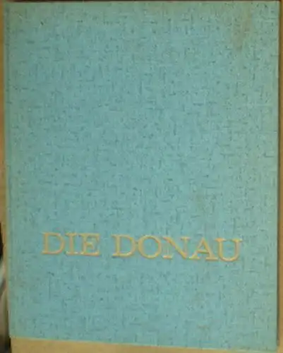 Müller-Alfeld, Theodor (Hrsg.): Die Donau, Ein völkerverbindender Strom. 