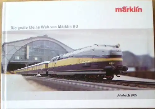 Die große kleine Welt fon Märklin HO Jahrbuch 2005. 