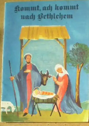 Nold, Liselotte (Ed.): Kommt, ach kommt nach Bethlehem. 