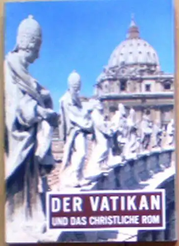 Der Vatikan und das christliche Rom. 