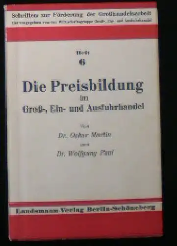 Martin, Oskar & Paul, Wolfgang: Die Preisbildung im Groß,. Ein- und Ausfuhrhandel, Ein Helfer bei der Preisermittlung nach dem Preisstop mit praktischen Beispielen. 