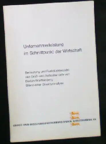 Unternehmerleistung im Schnittpunkt der Wirtschaft, Bedeutung und Funktionswandel des Groß- und Außenhandels von Baden-Württemberg, Bilanz einer Strukturanalyse. 