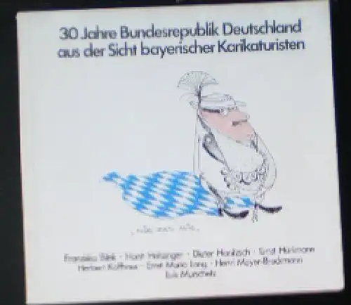 Bilek, Franziska et Al: 30 Jahre Bundesrepublik Deutschland aus der Sicht bayerischer Karikaturiten. 