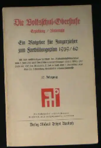 Prögel, Wilhelm (Ed.): Die Volksschul-Oberstufe, Erziehung / Unterricht, Ein Ratgeber für Jungerzieher zum Fortbildungsplan 1939 / 40. 