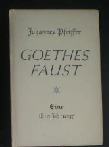Pfeiffer, Johannes: Goethes Faust, Eine Einführung. 