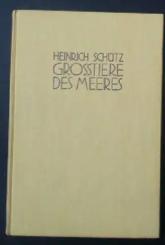 Schütz, Heinrich: Grosstiere des Meeres, Lebensbilder aus Urzeit und Gegenwart. 