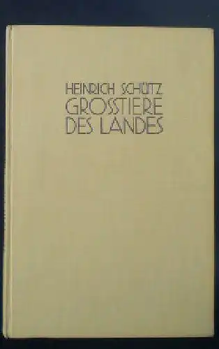 Schütz, Heinrich: Grosstiere des Landes, Lebensbilder aus Urzeit und Gegenwart. 