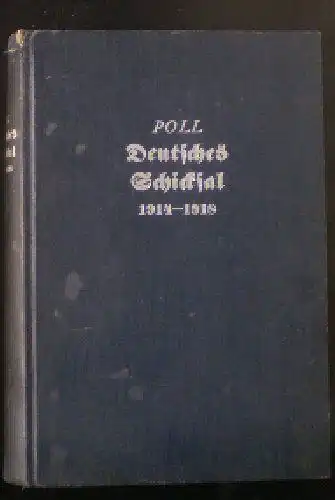 Poll, Bernhard: Deutsches Schicksal 1914-1918, Vorgeschichte und Gesiuchte des Weltkrieges. 