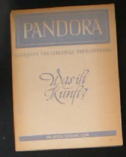 Bauer, Ernst GS (Hrsg.): Pandora, Schriften für lebendige Überlieferungen 8 / 9, Was ist Kunst?. 