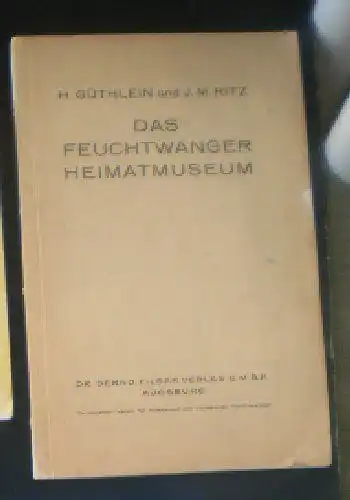 Güthlein, Hans & Ritz, JM: Das Feuchtwanger Heimatmuseum. 